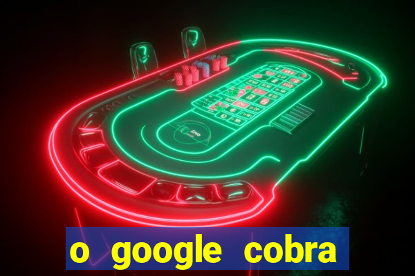 o google cobra taxa de saque de jogos